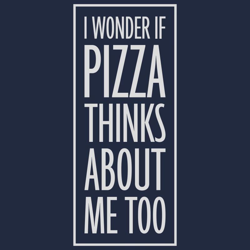 pizza thinks about me