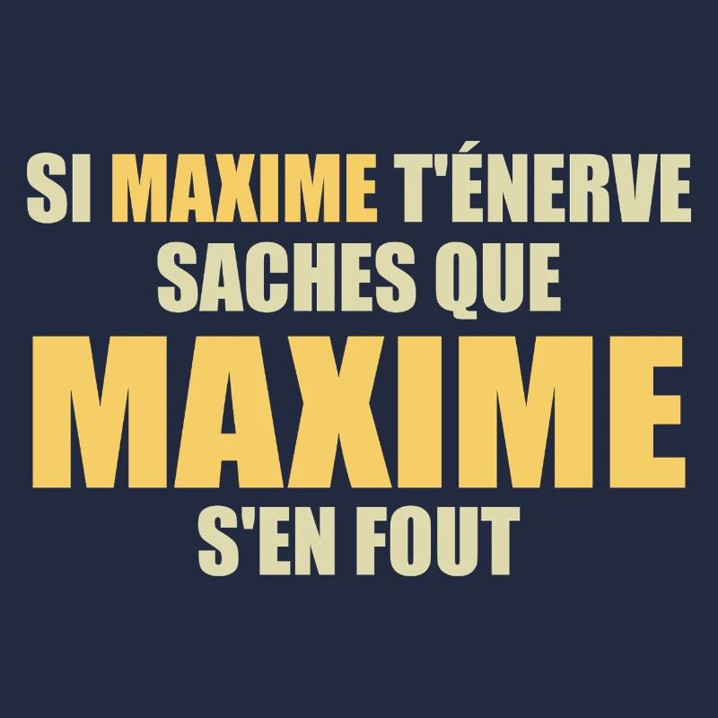 Wenn Maxime dich nervt, sei dir bewusst, dass Maxime sich einen Dreck darum schert