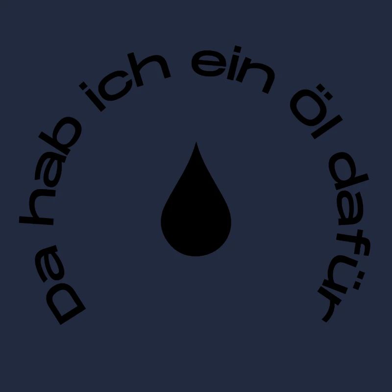 Da hab ich ein Öl dafür