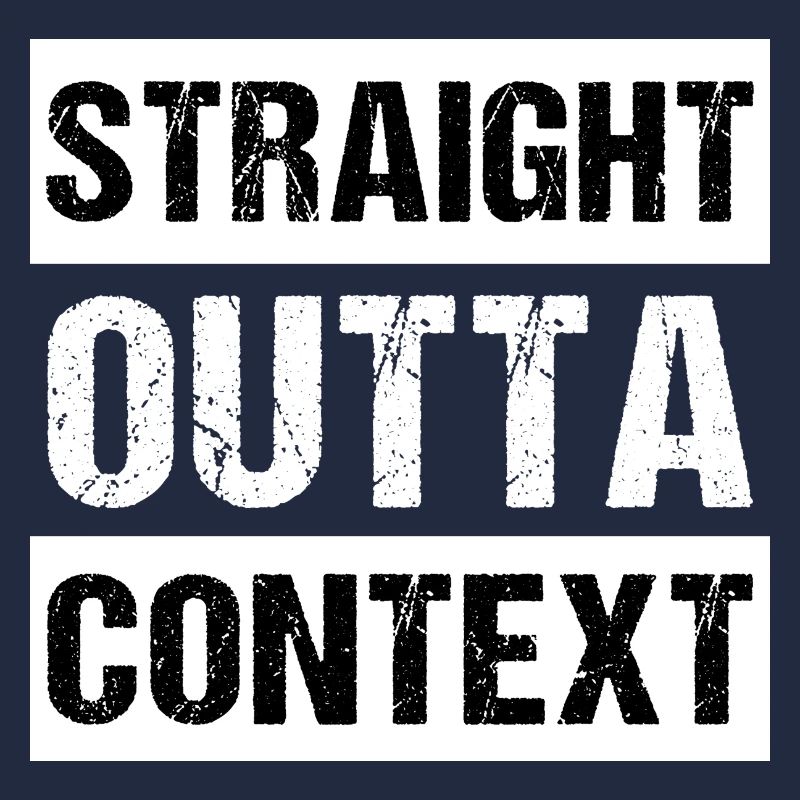 Straight Outta Context