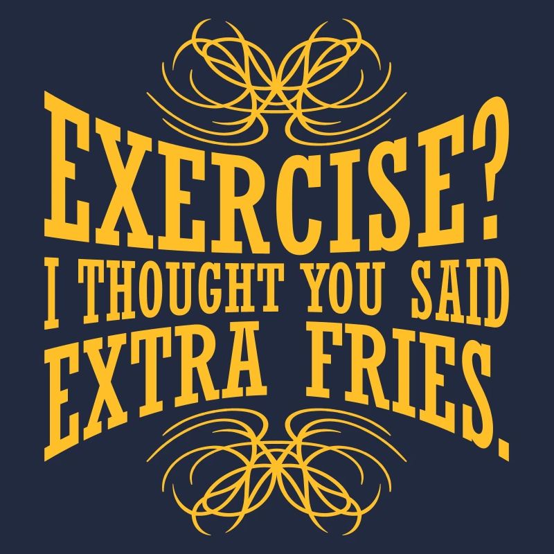 Exercise Extra Fries Zitat