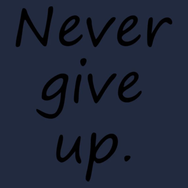 Never give up