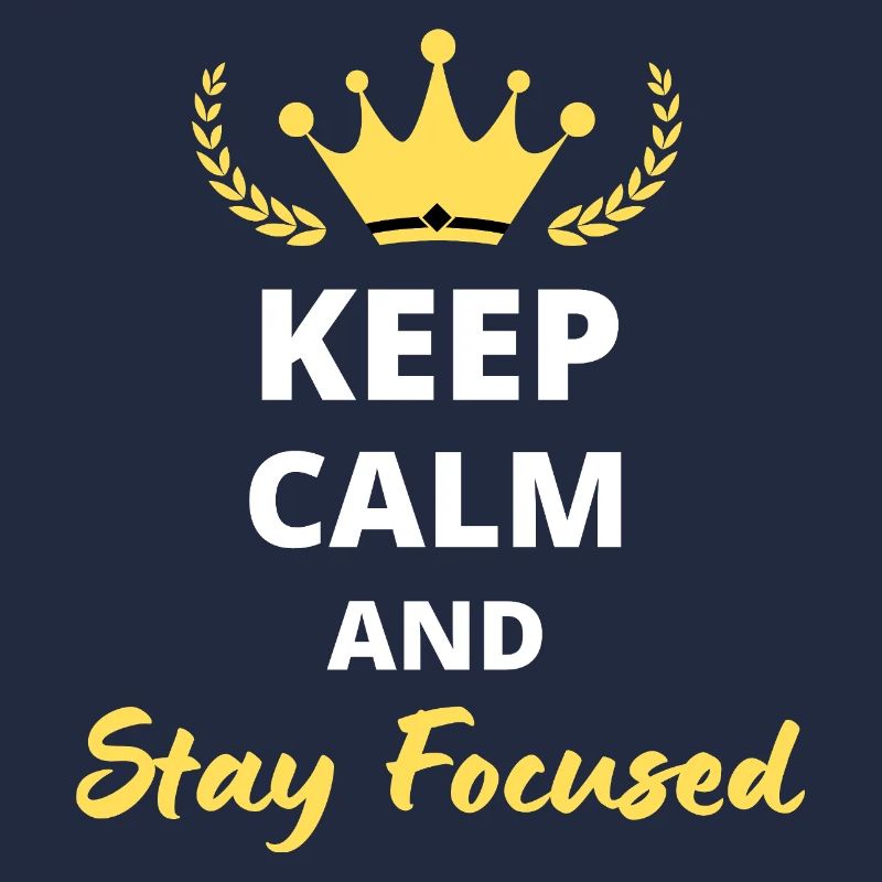 Keep Calm and Stay Focused