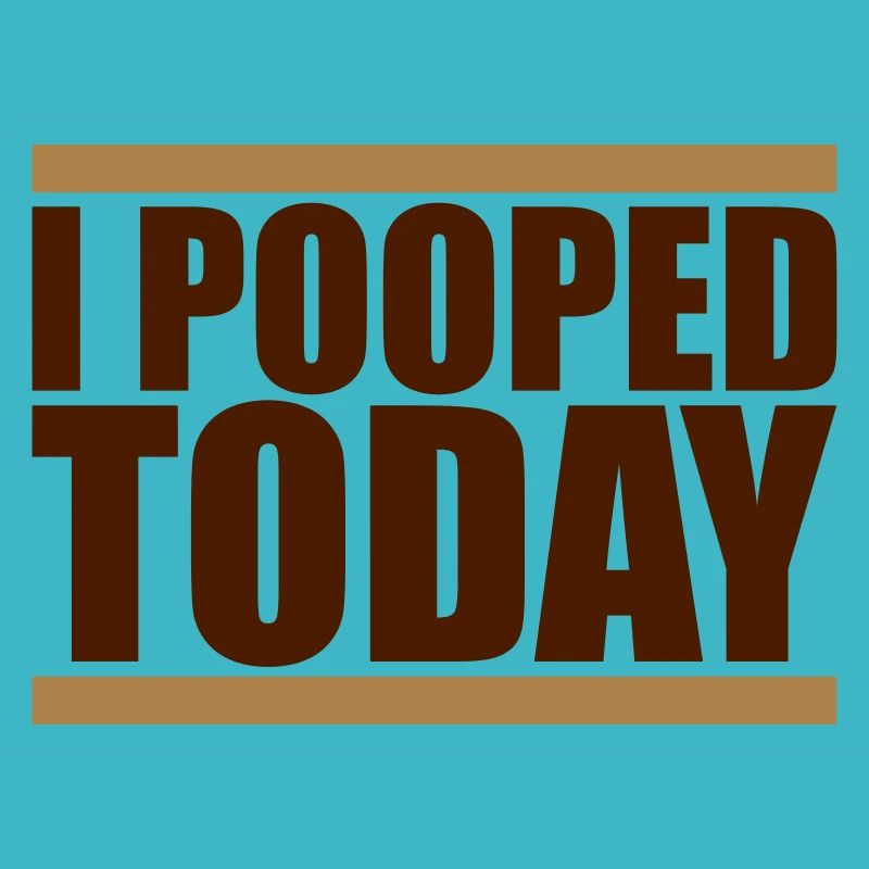 I Pooped Today