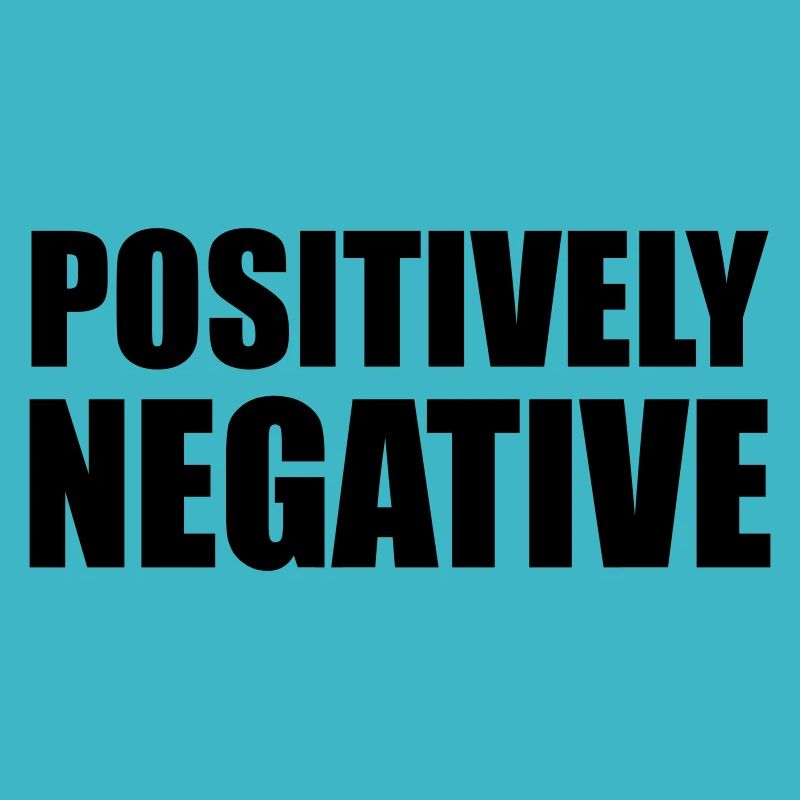 POSITIVELY NEGATIVE