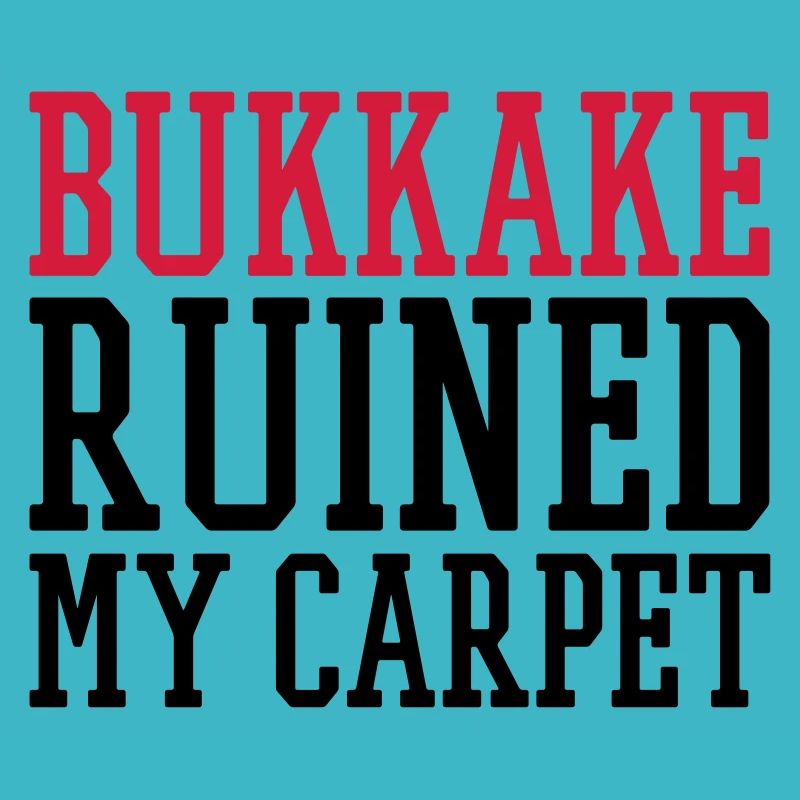 bukkake ruined my carpet