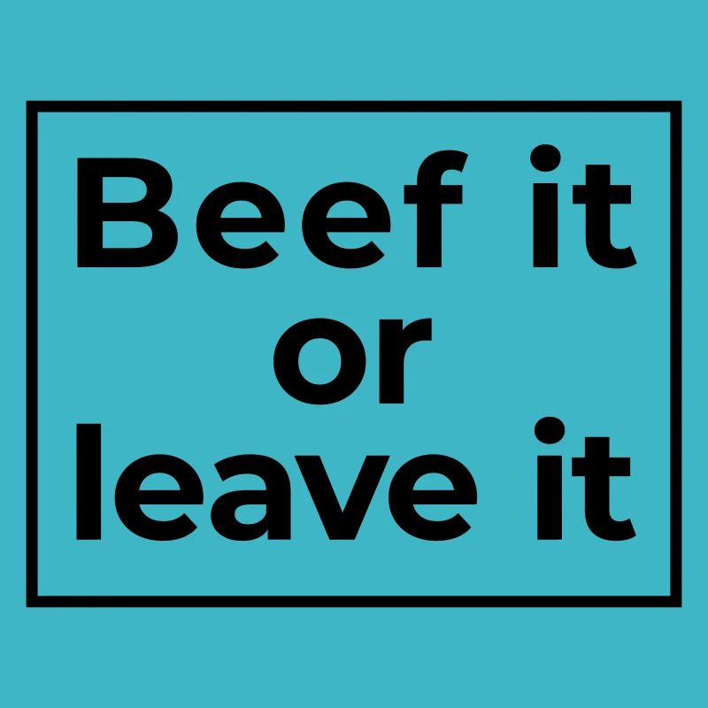 beef it or leave it
