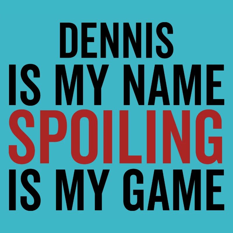 Dennis est mon nom Spoiling est mon jeu