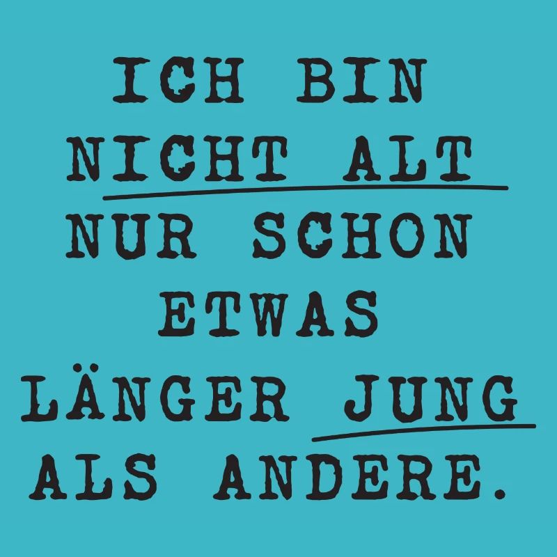 ICH BIN nicht alt JUNG Spruch