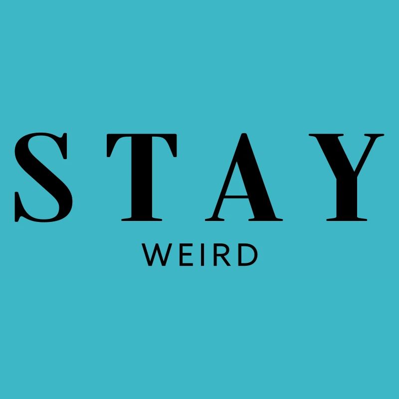 Stay weird