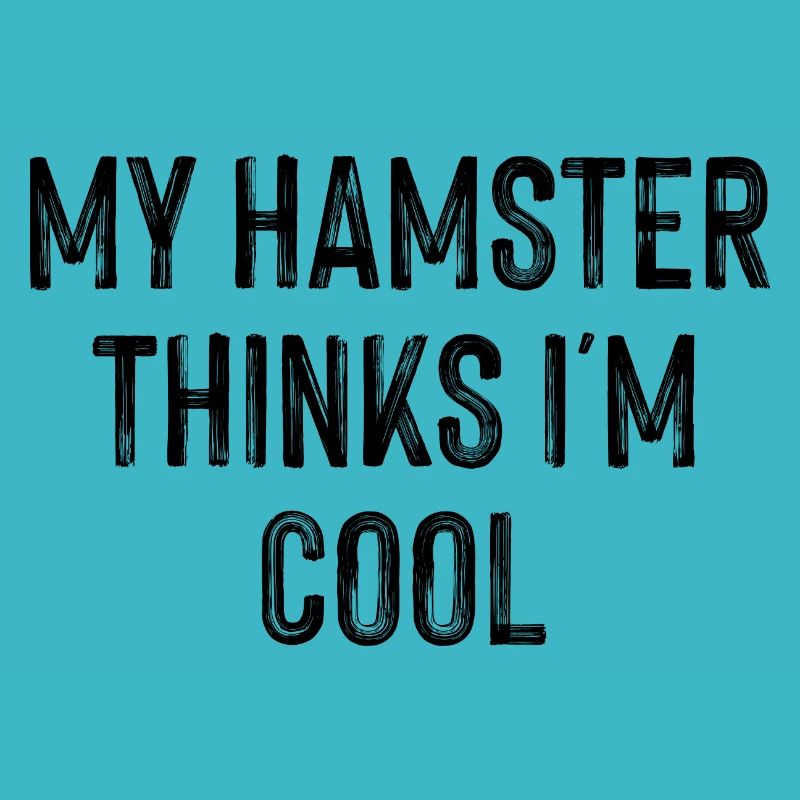 My Hamster Thinks I'm Cool Hamster Lover Pet Owner