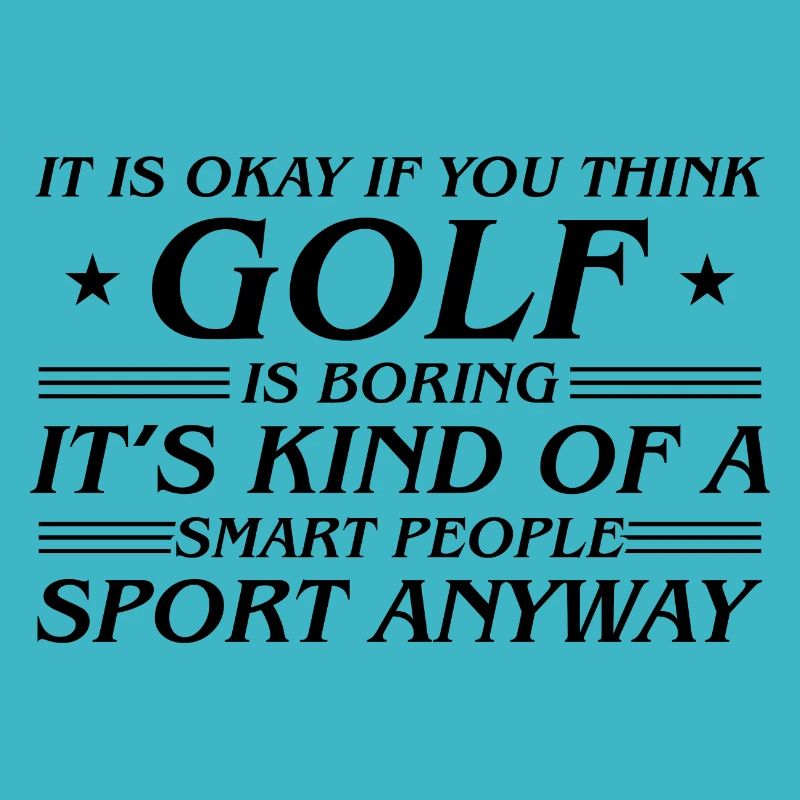 It's Okay If You Think Golf Is Boring It's Kind Of