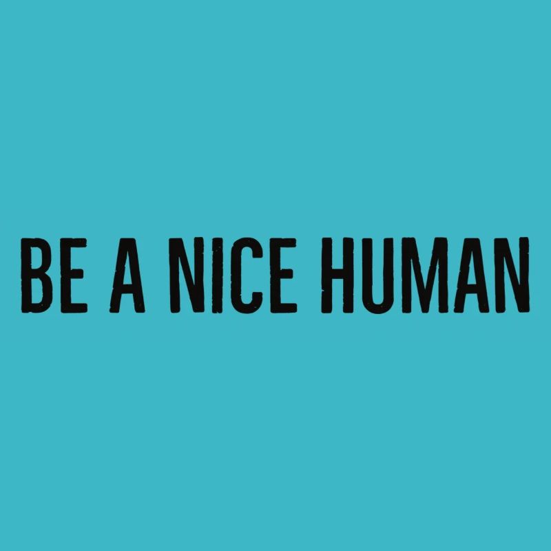 be a nice human