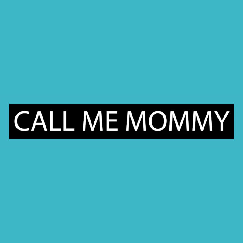 Call me Mommy