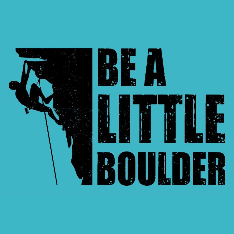 Be A Little Boulder Bouldering Climbing Climber Bo