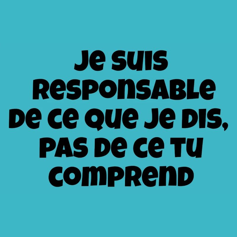 Je suis responsable de ce que je dis,pas de ce ...