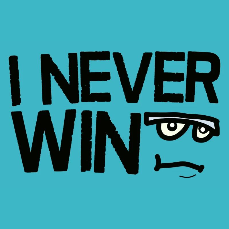 I Never Win Saying with a funny face
