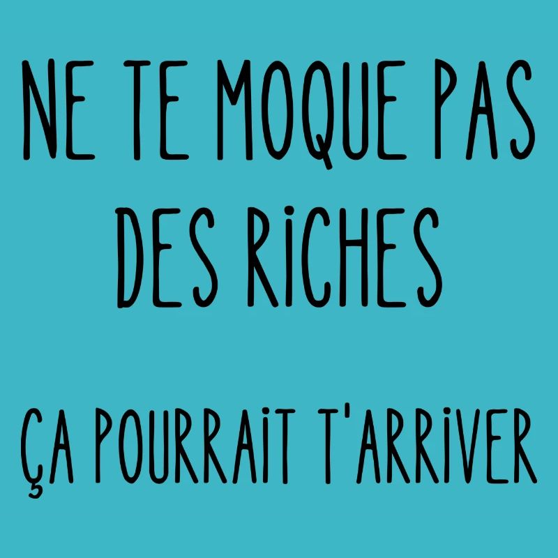 ne te moque pas des riches
