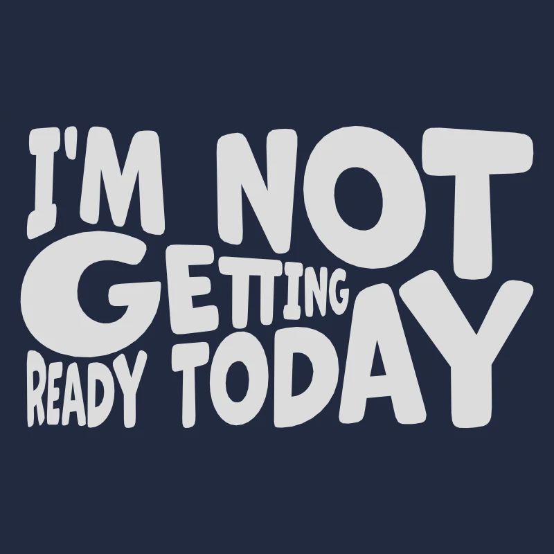 not getting ready today