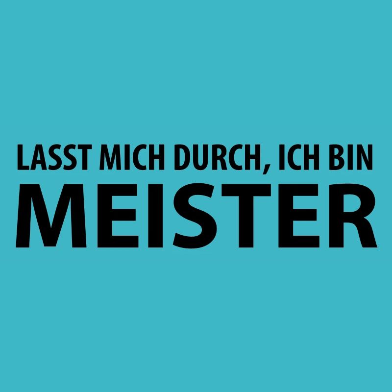 lasst mich durch, ich bin meister