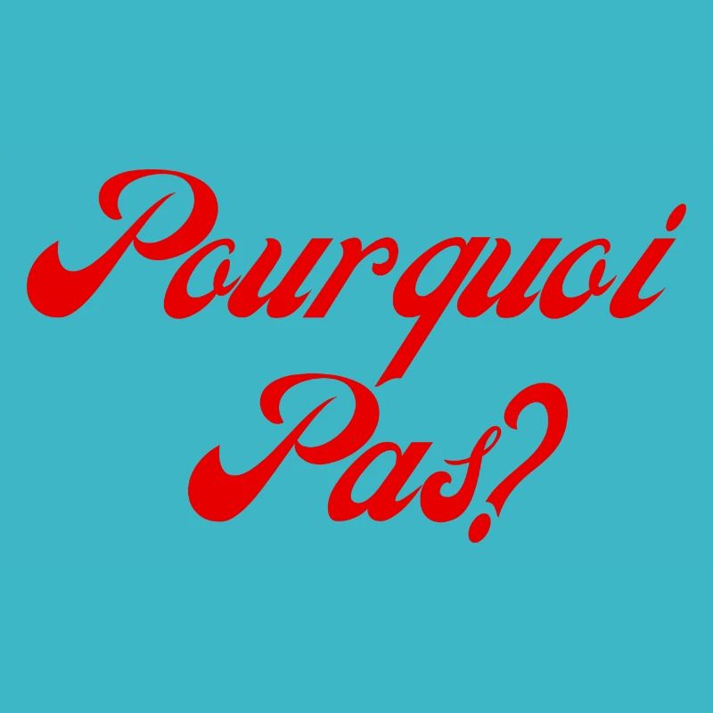 pourquoi pas
