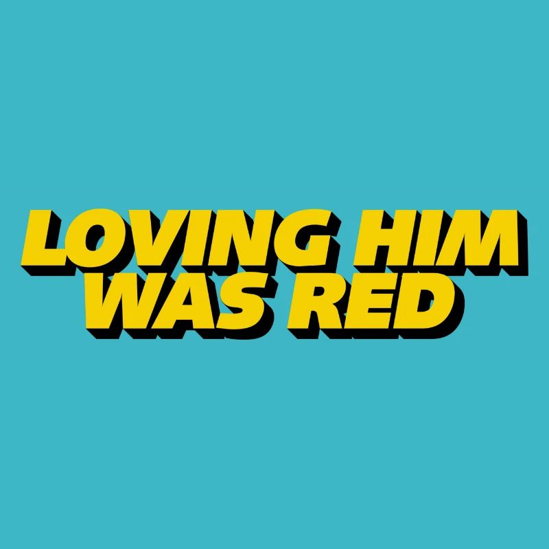 Loving him was red