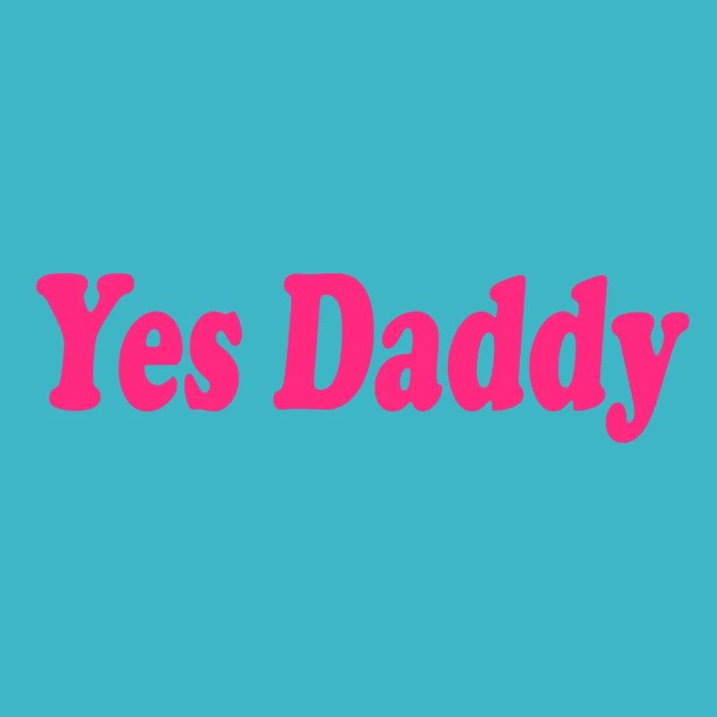 Yes daddy
