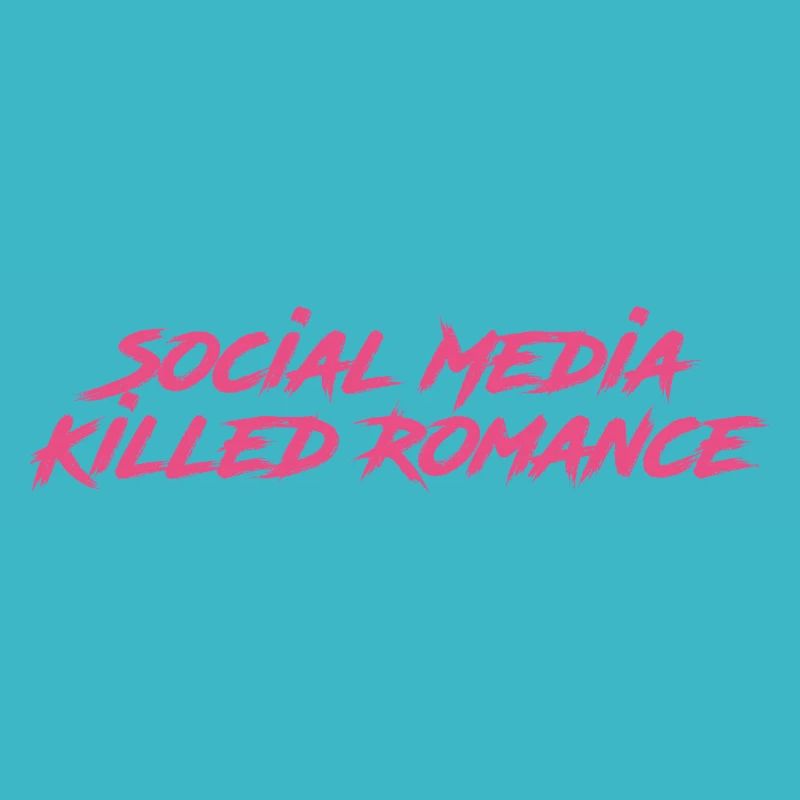 Social Media Killed Romance
