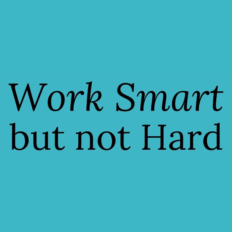 Work Smart but not Hard