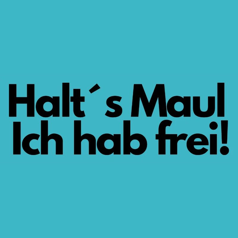 Halt´s Maul Ich hab frei