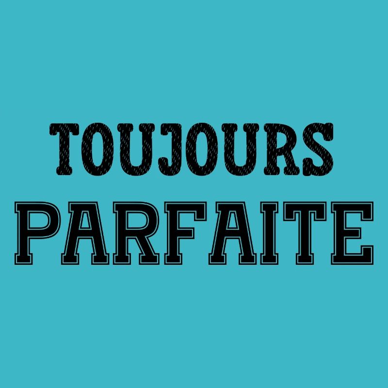 toujours parfaite