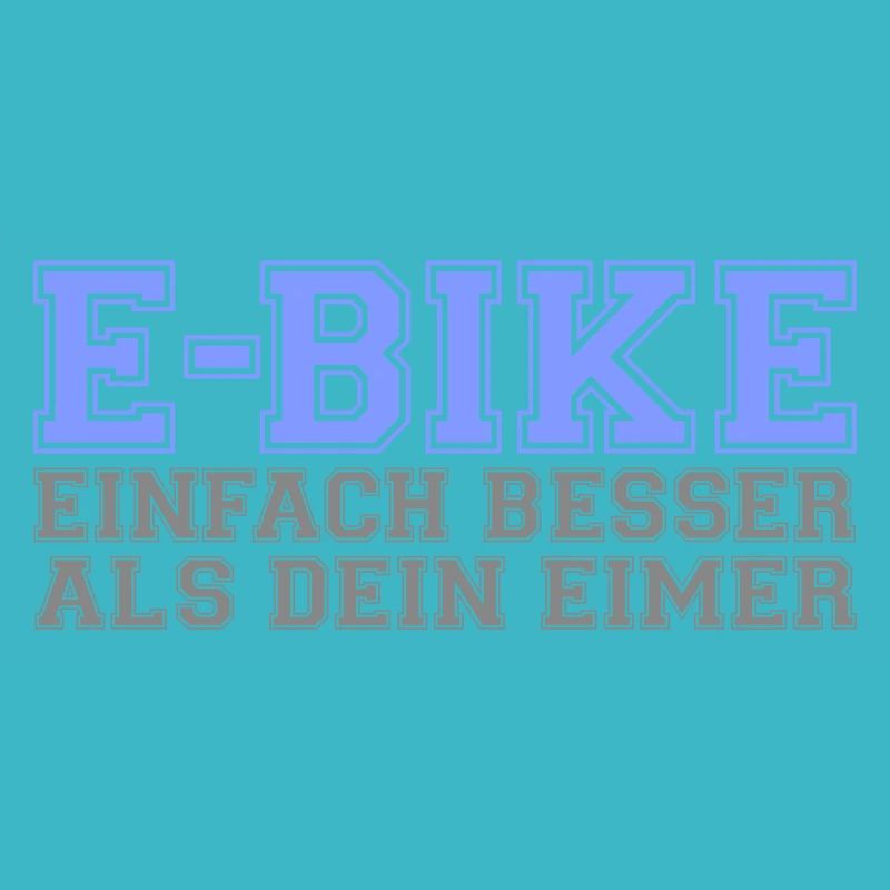 E-Bike "Einfach besser als dein Eimer"