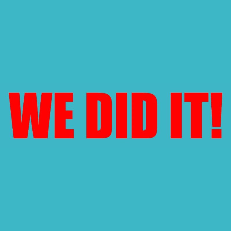We did it