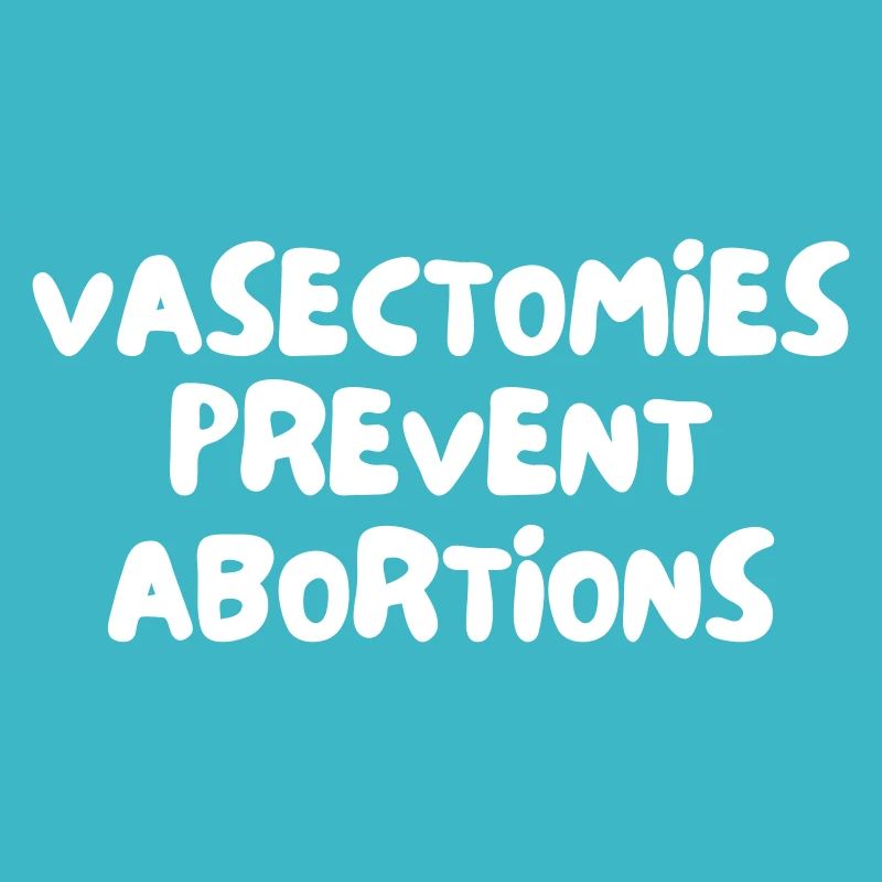 VASECTOMIES PREVENT ABORTIONS