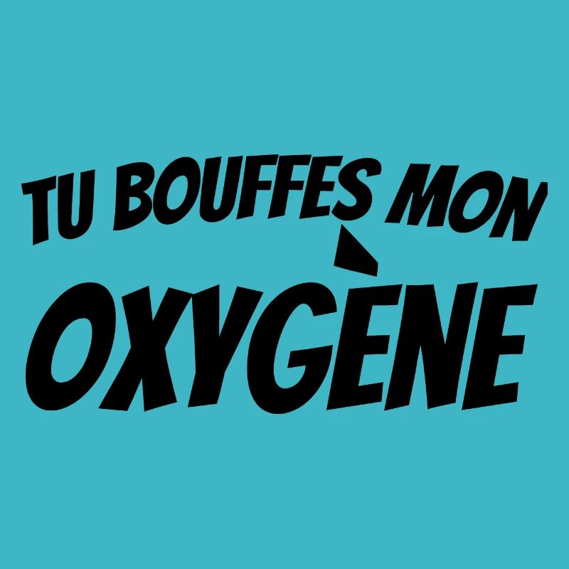 tu bouffes mon oxygène