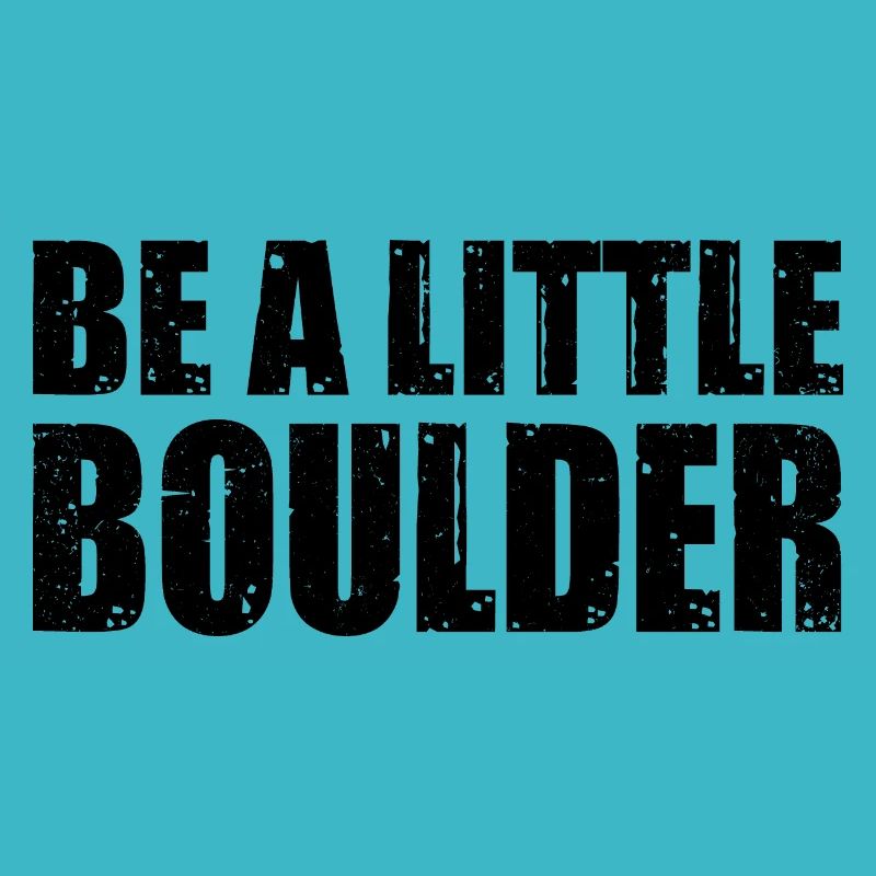 Be A Little Boulder Bouldering Climbing Climber Bo