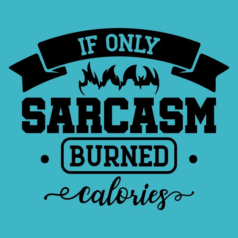 If only sarcasm burned calories