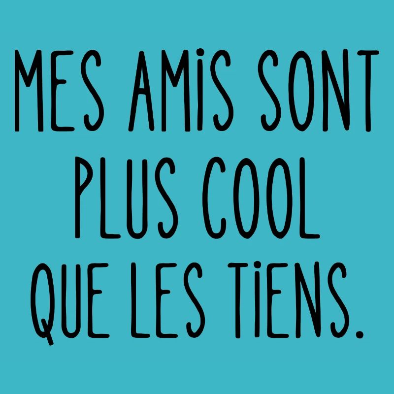 mes amis sont plus cool que les tiens