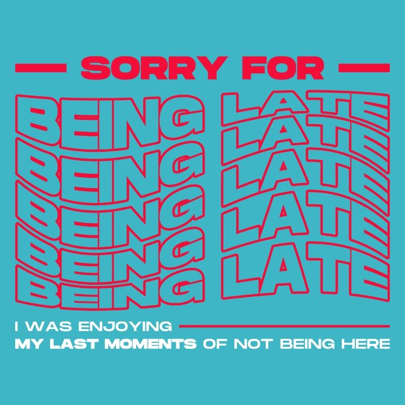 Sorry For Being Late. Funny Delay
