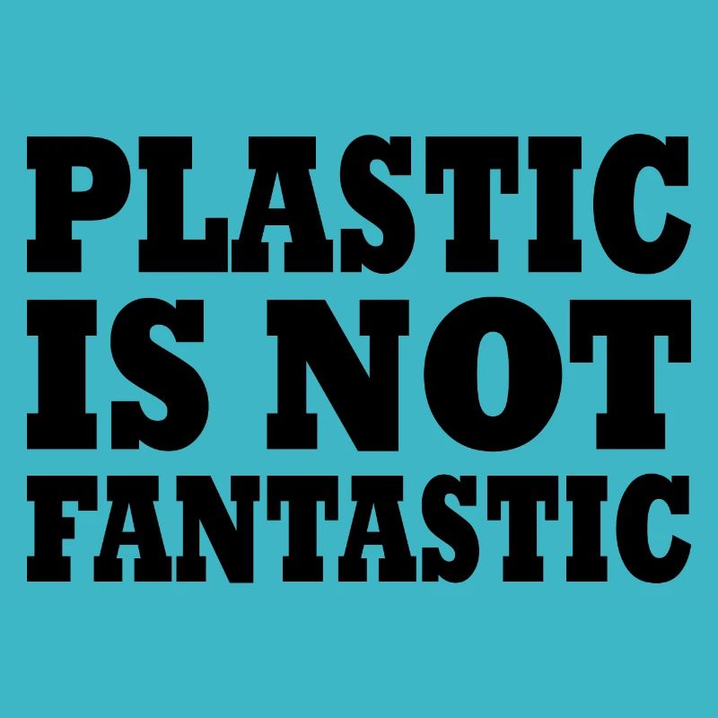 Plastic is not fantastic