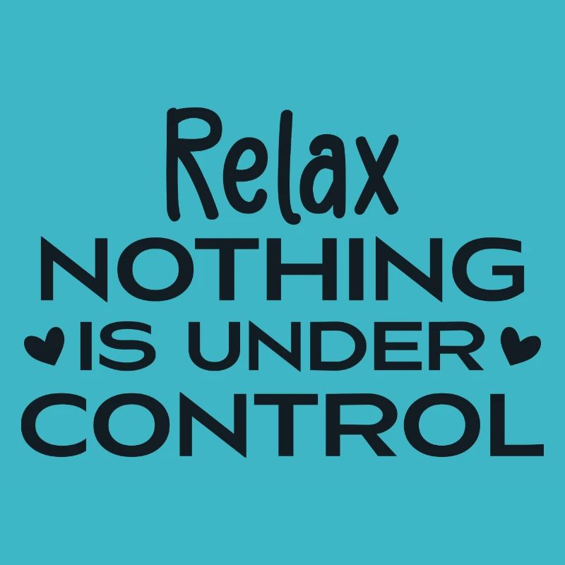 Relax Nothing Is Under Control