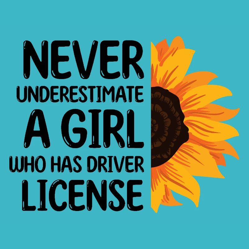 Never Underestimate A Girl Who Has Driver License