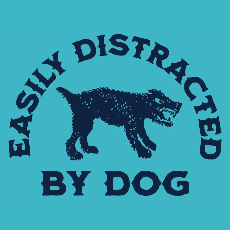 EASILY DISTRACTED BY DOG