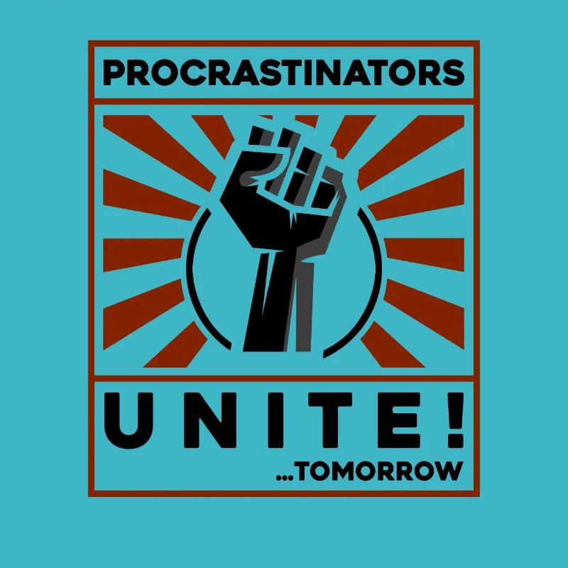 procrastinators unite! tomorrow!