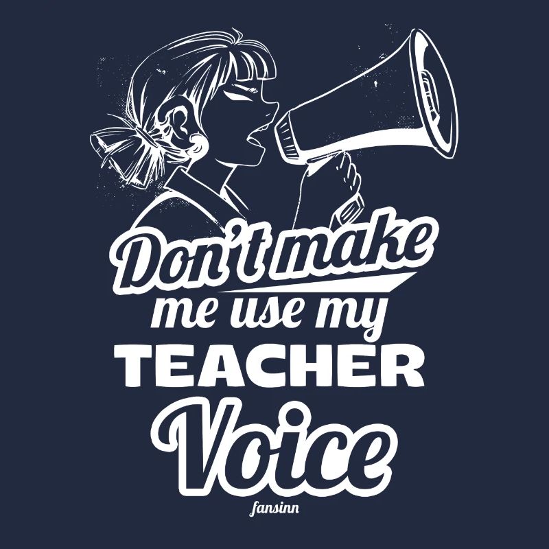 Don't Make Me Use My Teacher Voice