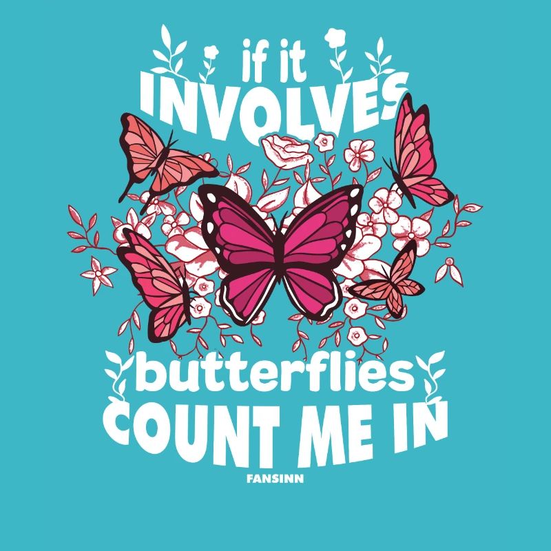 If It Involves Butterflies Count Me In