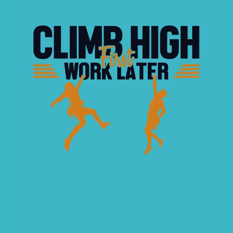 Climb High First Work Later Sport Free Alpine