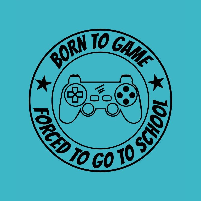 Born To Game Forced To School Video Game Player Pc