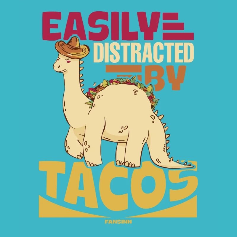 Easily Distracted By Tacos