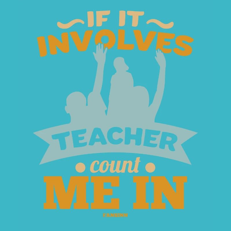 If It Involves Teacher Count Me In